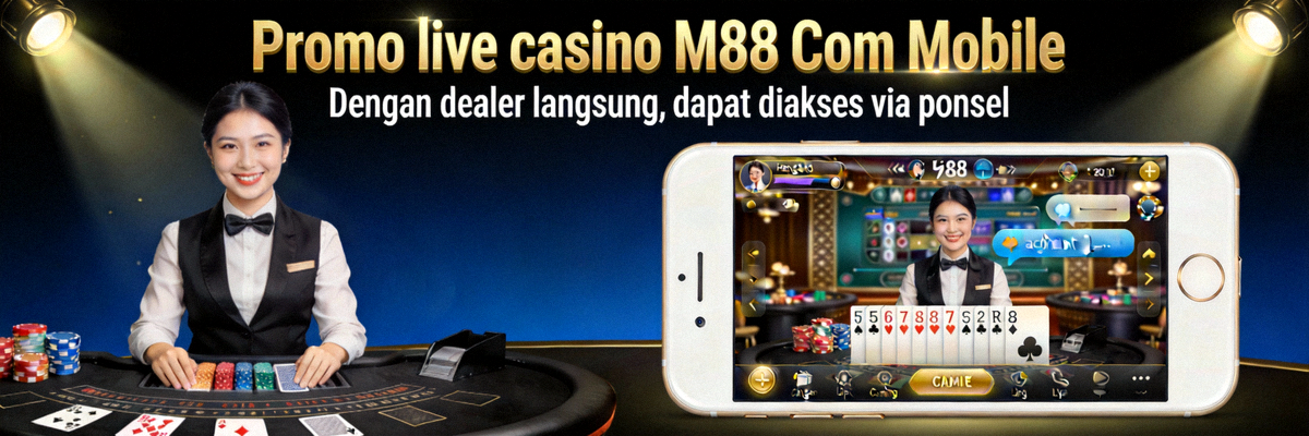 Promo live casino M88 Com Mobile dengan dealer langsung yang dapat diakses melalui ponsel