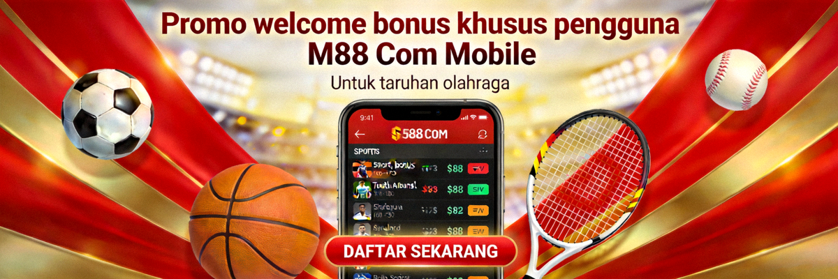 Promo welcome bonus khusus pengguna M88 Com Mobile untuk taruhan olahraga